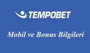 Tempobet Mobil ve Bonus Bilgileri
