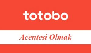 Totobo Acentesi Olmak