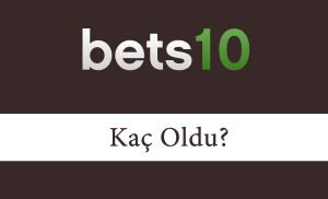 bets10kaçoldu