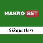 Makrobet Şikayetleri