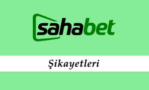 Sahabet Şikayetleri