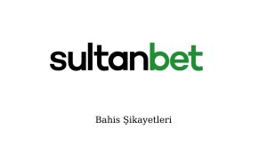 Sultanbet Bahis Şikayetleri