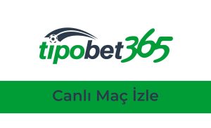 Tipobet Canlı Maç İzle