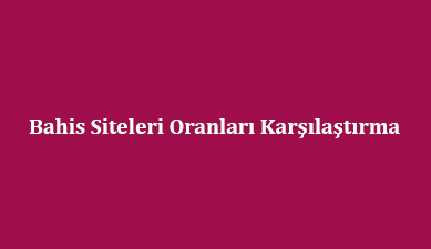 Bahis Siteleri Oranları Karşılaştırma