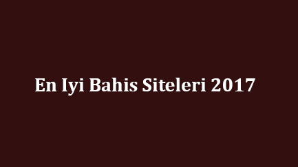 En Iyi Bahis Siteleri 2017