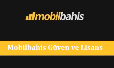 Mobilbahis Güven ve Lisans