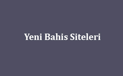 Yeni Bahis Siteleri