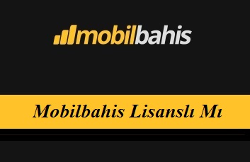 Mobilbahis Lisanslı Mı?