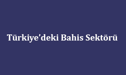 Türkiye’deki Bahis Sektörü