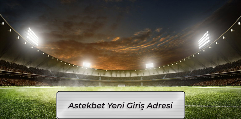 Astekbet Giriş Son Adresi