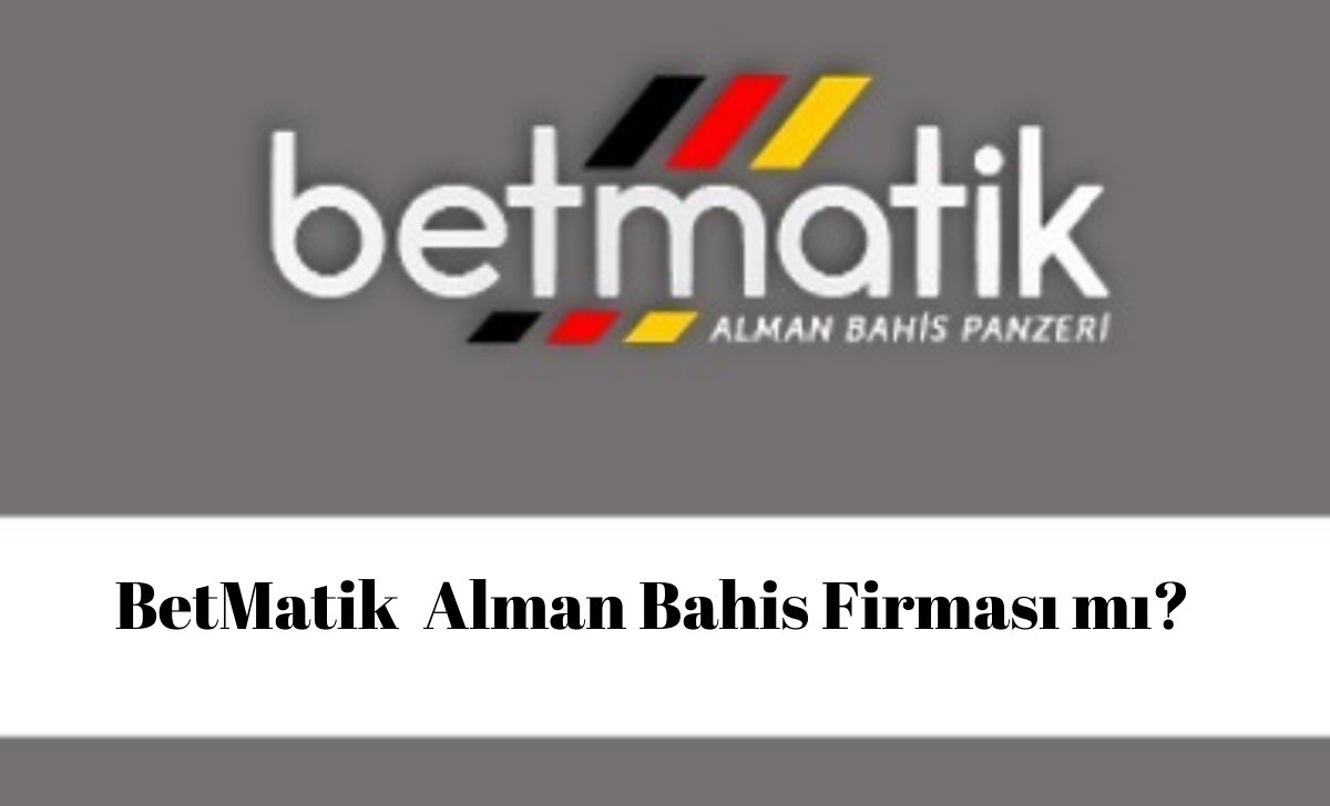 Betmatik Alman Bahis Firması Mı?