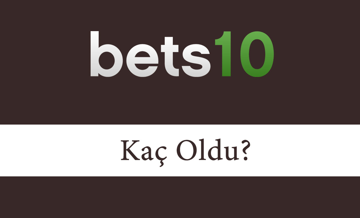 Bets10 Kaç Oldu?