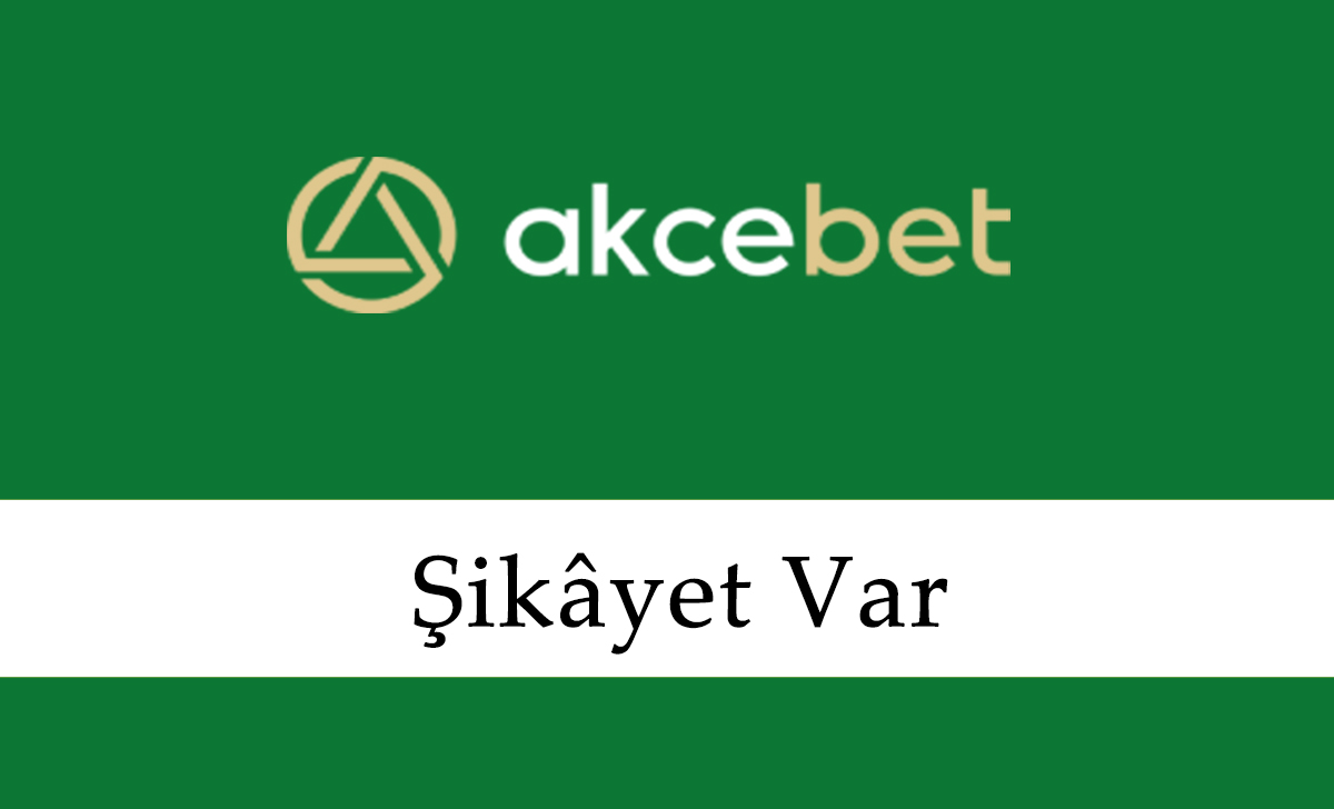 Akçebet Şikâyet Var