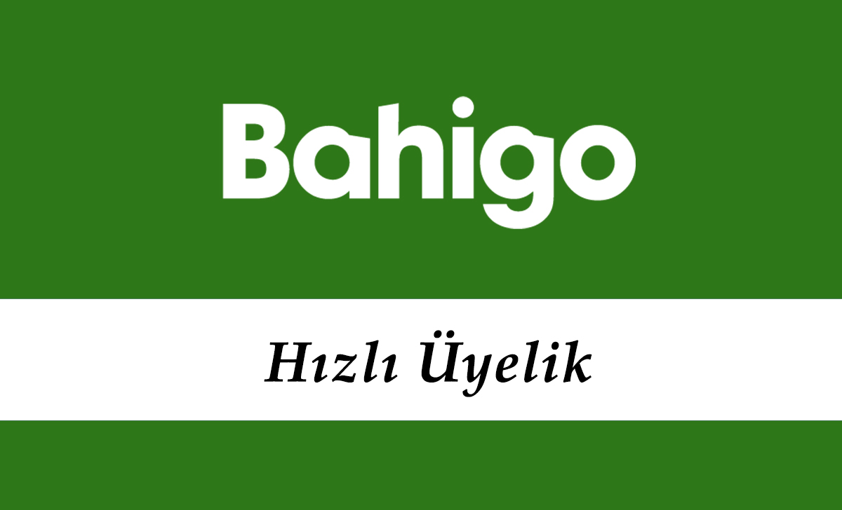 Bahigo Hızlı Üyelik