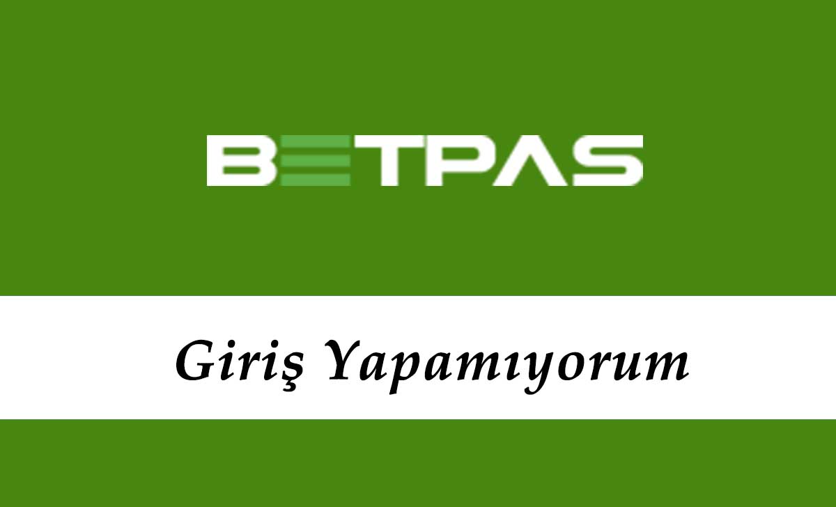Betpas Giriş Yapamıyorum