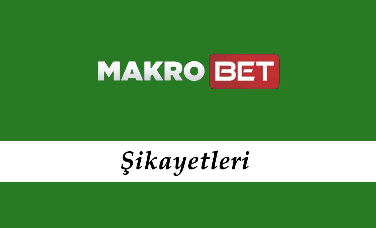 Makrobet Şikayetleri