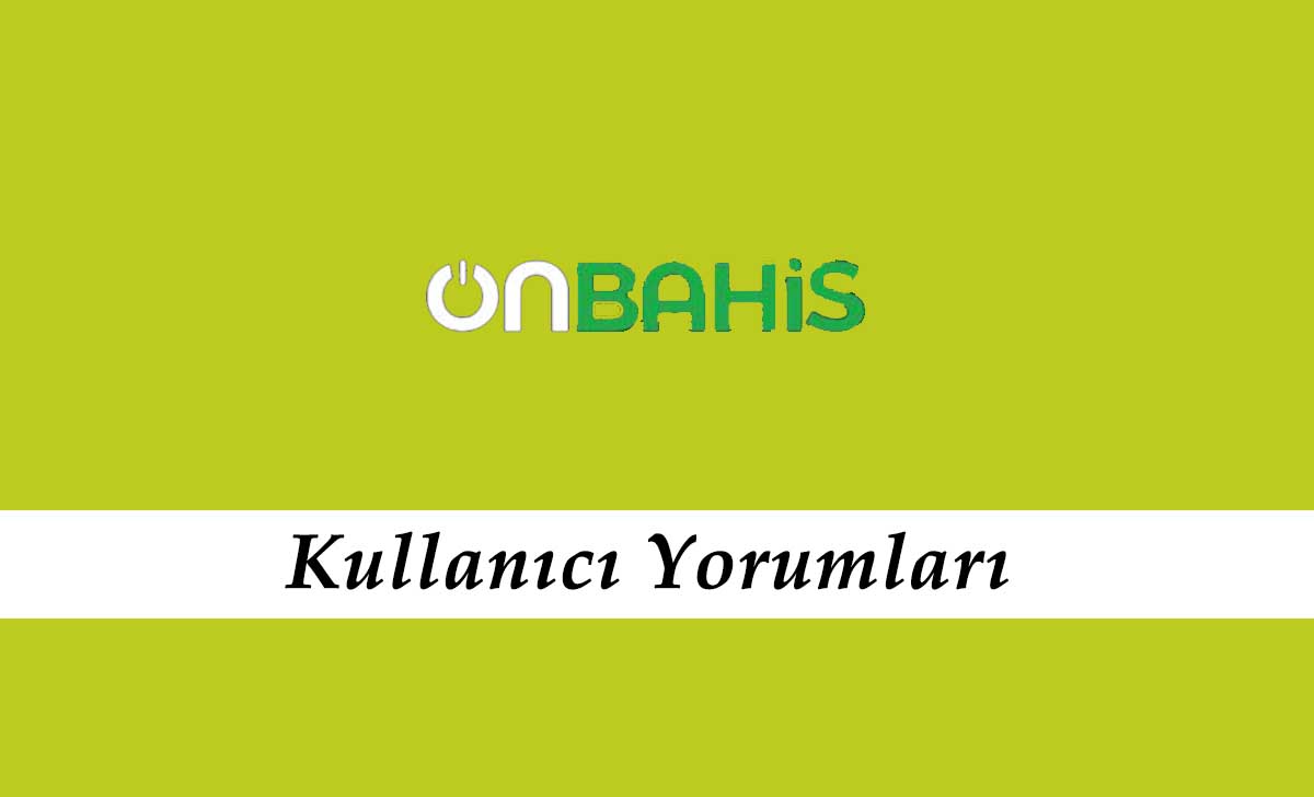 Onbahis Kullanıcı Yorumları