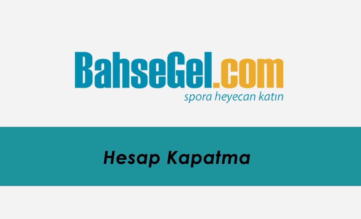 Bahsegel Hesap Kapatma