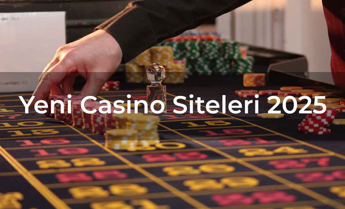 Yeni Casino Siteleri 2025